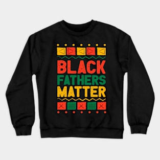 Juneteenth Black Fathers Matter Dad Pride Fathers Day Crewneck Sweatshirt